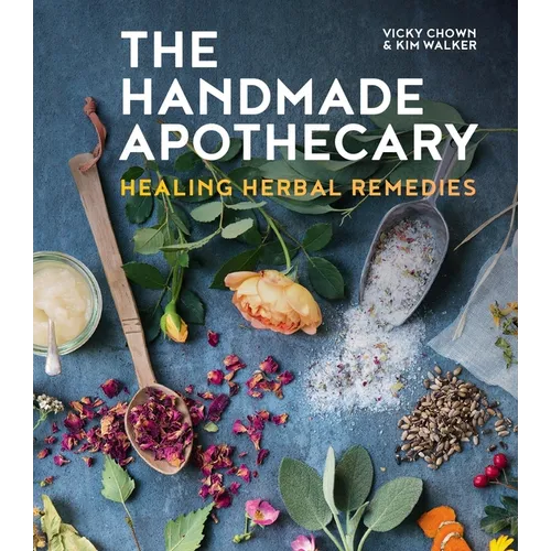 The Handmade Apothecary: Healing Herbal Remedies