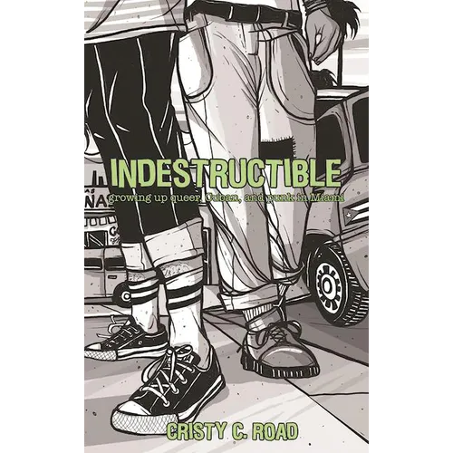 Indestructible: Growing Up Queer, Cuban, and Punk in Miami