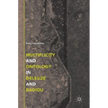 Multiplicity and Ontology in Deleuze and Badiou