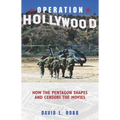 Operation Hollywood: How the Pentagon Shapes and Censors the Movies