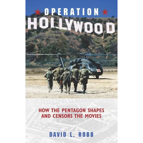 Operation Hollywood: How the Pentagon Shapes and Censors the Movies