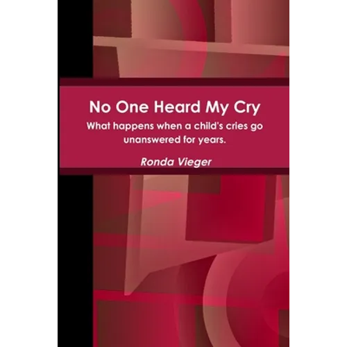No One Heard My Cry What happens when a child's cries go unanswered for years.