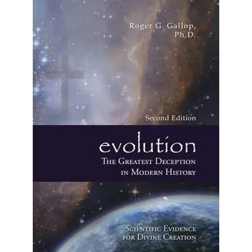 Evolution - The Greatest Deception in Modern History: (Scientific Evidence for Divine Creation)