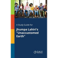 A Study Guide for Jhumpa Lahiri's "Unaccustomed Earth"