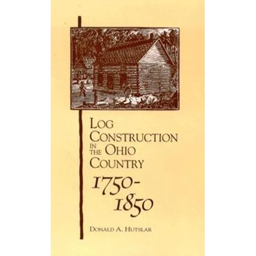 Log Construction: In The Ohio Country, 1750-1850