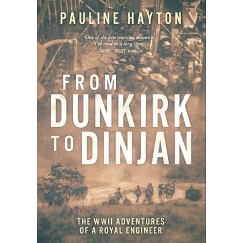 From Dunkirk to Dinjan: The WWII Adventures of a Royal Engineer