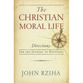 The Christian Moral Life: Directions for the Journey to Happiness