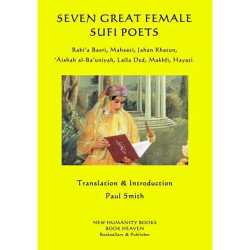 Seven Great Female Sufi Poets: Rabi?a Basri, Mahsati, Jahan Khatun, ?Aishah al-Ba?uniyah, Lalla Ded, Makhfi, Hayati.