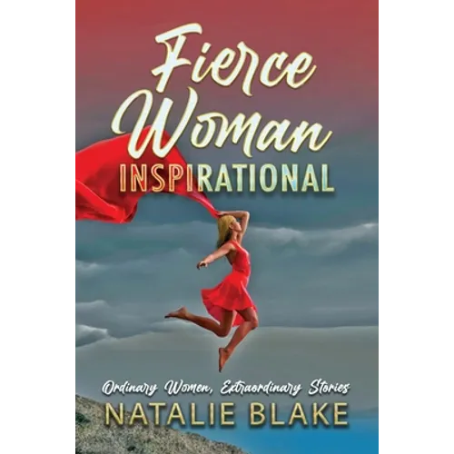 Fierce Woman Inspirational: Ordinary Women, Extraordinary Stories