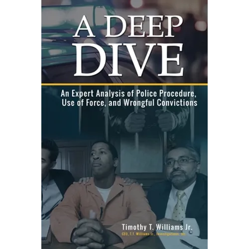 A Deep Dive: An Expert Analysis of Police Procedure, Use of Force, and Wrongful Convictions