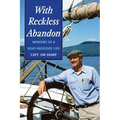 With Reckless Abandon: Memoirs of a Boat Obsessed Life
