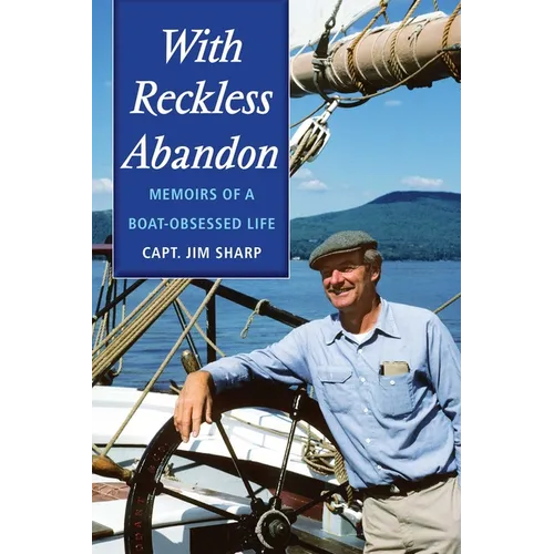 With Reckless Abandon: Memoirs of a Boat Obsessed Life