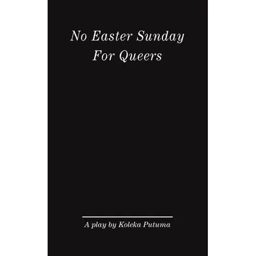 No Easter Sunday For Queers: A play by Koleka Putuma