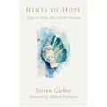 Hints of Hope: Essays on Making Peace with the Proximate
