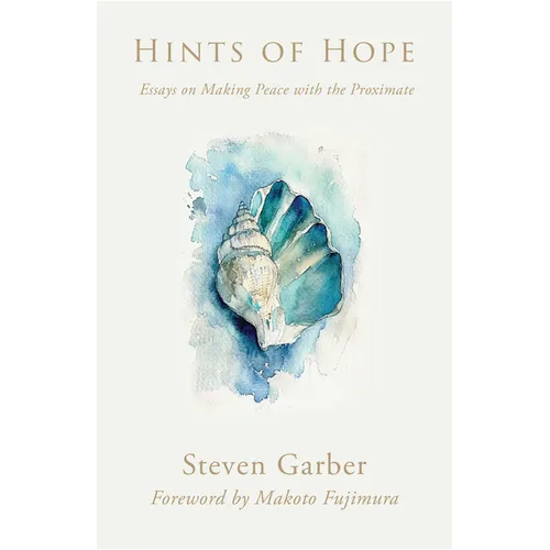 Hints of Hope: Essays on Making Peace with the Proximate