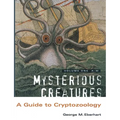 Mysterious Creatures: A Guide to Cryptozoology - Volume 1