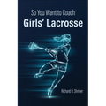 So You Want to Coach Girls' Lacrosse