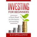 Investing: Investing for beginners A Short Read On The Basics Of Investing