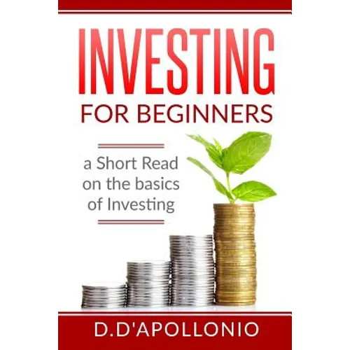 Investing: Investing for beginners A Short Read On The Basics Of Investing