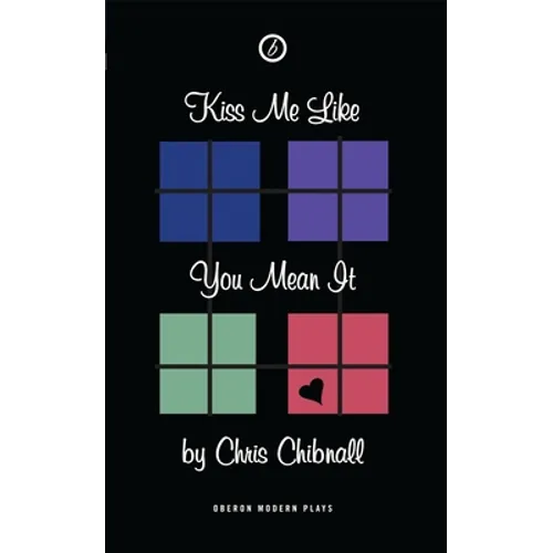 Kiss Me Like You Mean It: First Performed in the UK at Soho Theatre and Writers' Centre, on 21 May 2001