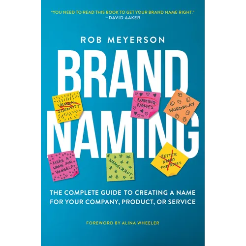 Brand Naming: The Complete Guide to Creating a Name for Your Company, Product, or Service