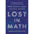 Lost in Math: How Beauty Leads Physics Astray