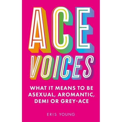 Ace Voices: What It Means to Be Asexual, Aromantic, Demi or Grey-Ace