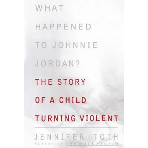 What Happened to Johnnie Jordan?: The Story of a Child Turning Violent