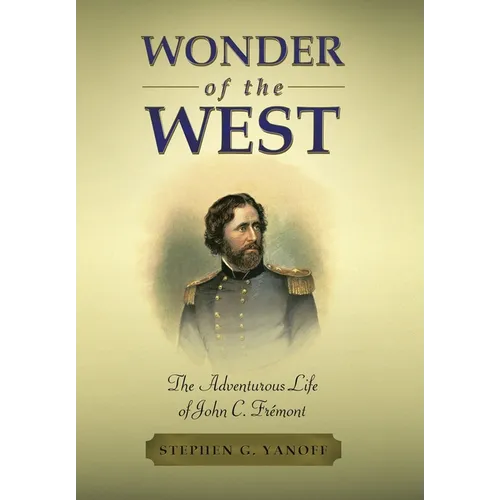 Wonder of the West: The Adventurous Life of John C. Frémont