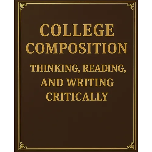 College Composition Thinking, Reading, and Writing Critically