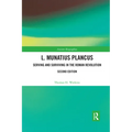 L. Munatius Plancus: Serving and Surviving in the Roman Revolution
