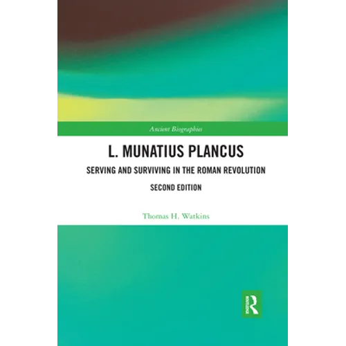 L. Munatius Plancus: Serving and Surviving in the Roman Revolution