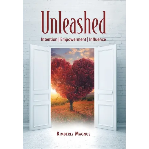 Unleashed: Intention, Empowerment, Influence