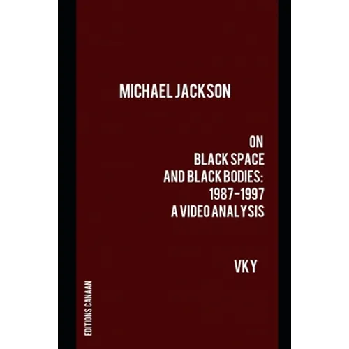 Michael Jackson On Black Space and Black Bodies 1987-1997 A Video Analysis