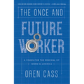The Once and Future Worker: A Vision for the Renewal of Work in America