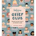 Welcome to the Grief Club: Because You Don't Have to Go Through It Alone