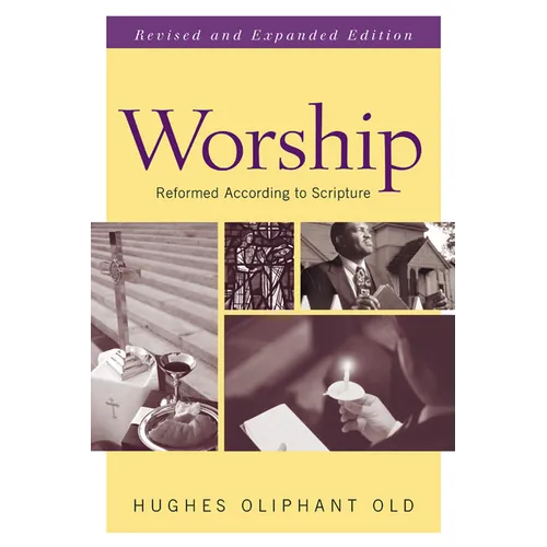 Worship: Reformed According to Scripture