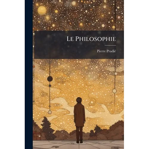 Le Philosophie: Sa Profession De Foi Devant Le Magnifique Spectacle Du Monde Naturel Et Du Monde Surnaturel...