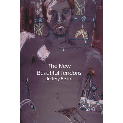 New Beautiful Tendons: Collected Queer Poems, 1969-2012 (Revised)