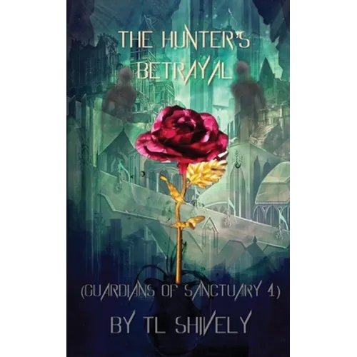 The Hunter's Betrayal: Guardians of Sanctuary Book 4