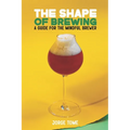 The Shape of Brewing: A Guide for the Mindful Brewer