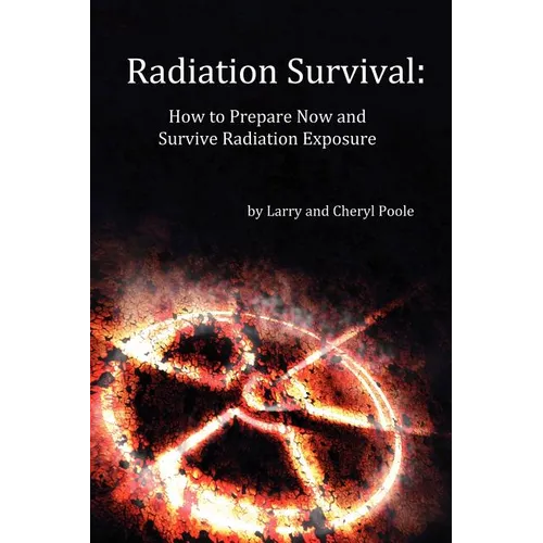 Radiation Survival: How to Prepare Now and Survive Radiation Exposure