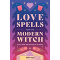 Love Spells for the Modern Witch: A Spell Book for Matters of the Heart