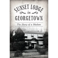 Sunset Lodge in Georgetown: The Story of a Madam