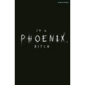 I'm a Phoenix, Bitch