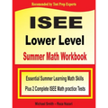 ISEE Lower Level Summer Math Workbook: Essential Summer Learning Math Skills plus Two Complete ISEE Lower Level Math Practice Tests