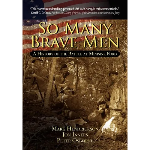 So Many Brave Men: A History of The Battle at Minisink Ford