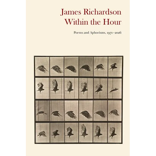 Within the Hour: Poems and Aphorisms, 1971-2026