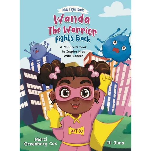 Wanda the Warrior Fights Back: A Children's Book to Inspire Kids With Cancer
