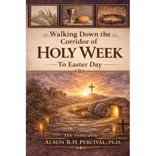 Walking Down the Corridor of Holy Week to Easter Day